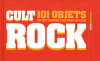 Cult rock, Les 101 objets qui ont marqué l'histoire du rock