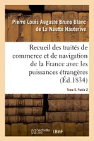 Recueil des traités de commerce et de navigation de la France avec les puissances étrangères, depuis la paix de Westphalie, en 1643. Tome 5. Partie 2