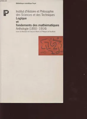 LOGIQUE ET FONDEMENTS DES MATHEMATIQUES ANTHOLOGIE (1850-1914), anthologie (1850-1914)