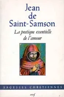 Œuvres mystiques / Jean de Saint-Samson ., 2, La Pratique essentielle de l'amour