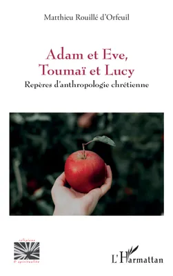 Adam et Eve, Toumaï et Lucy, Repères d’anthropologie chrétienne