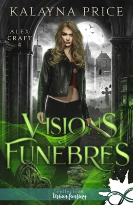4, Visions funèbres, Alex Craft, T4