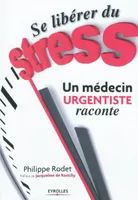 Se libérer du stress  - Un médecin urgentiste raconte, Un médecin urgentiste raconte.