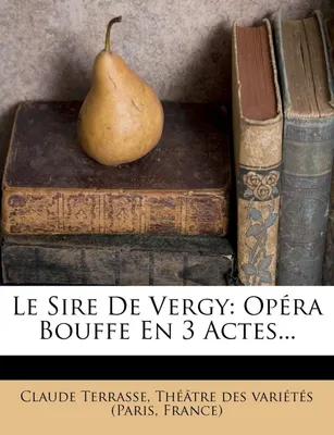 Le Sire De Vergy, Opéra Bouffe En 3 Actes...