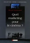 Livres Arts Cinéma Quel marketing pour le cinéma ? Hélène Laurichesse