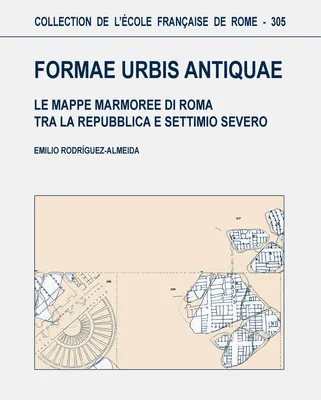 Formae urbis antiquae - le mappe marmoree di Roma tra la Repubblica e Settimio Severo, le mappe marmoree di Roma tra la Repubblica e Settimio Severo