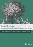 L'anthologie, Histoire et enjeux d'une forme éditoriale du moyen âge au xxie siècle