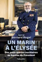 Un marin à l'Élysée, Des sous-marins nucléaires au bureau du Président