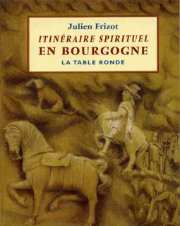 Livres Spiritualités, Esotérisme et Religions Spiritualités orientales Itinéraire spirituel en Bourgogne Julien Frizot
