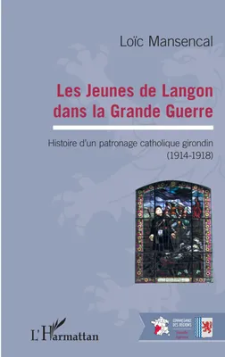 Les jeunes de Langon dans la Grande Guerre, Histoire d'un patronage catholique girondin - (1914-1918)