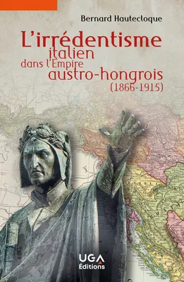 L’irrédentisme italien dans l’Empire austro-hongrois (1866-1915)