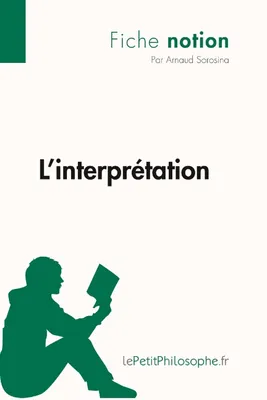 L'interprétation (Fiche notion), LePetitPhilosophe.fr - Comprendre la philosophie