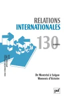 Relations internationales 2007 - n° 130, De Montréal à Saïgon - Moments d'histoire