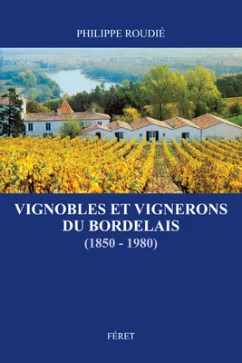 Vignobles et vignerons du Bordelais (1850-1980), Une somme incontournable pour tous les amoureux d’Histoire, de Bordeaux et de vin
