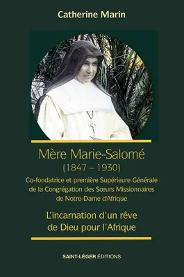 Mère Marie Salomé, première Supérieure Générale des Soeurs Missionnaires de Notre Dame, L'incarnation d'un rêve de Dieu pour l'Afrique