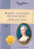 Marie, fiancée de Louis XV, Journal d'une future reine de France, 1724-1725
