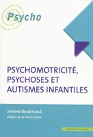 psychomotricite, psychoses et autismes infantiles
