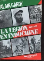La Légion en Indochine 1885-1955, 1885-1955