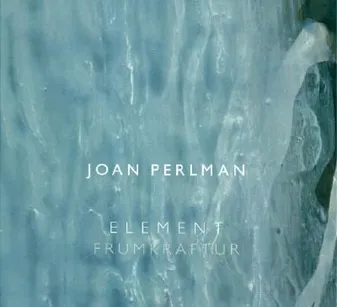 Joan Perlman: Element/Frumkraftur /anglais