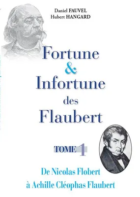 1, Fortune et infortune des Flaubert, De Nicolas Flobert à Achille Cléophas Flaubert
