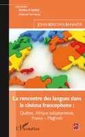 La rencontre des langues dans le cinéma francophone :, Québec, Afrique subsaharienne, France-Maghreb