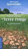 1, TROIS SILLONS DE TERRE ROUGE : LA MOISS-BATT