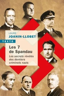 Les sept de Spandau, Les secrets révélés des derniers criminels nazis