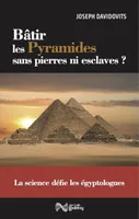 Bâtir les pyramides sans pierres ni esclaves ? , La science défie les égyptologues