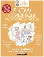 La slow cosmétique pour toute la famille, Le guide de référence de la beauté au naturel pour tous