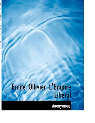 Emile Ollivier L'Empire Liberal