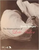 Body StagesThe Metamorphosis of Loie Fuller /anglais