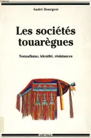 Les sociétés touarègues, nomadisme, identité, résistances