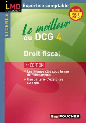 4, Le meilleur du DCG 4 Droit fiscal 4e édition Millésime 2011-2012, le meilleur du DCG 4