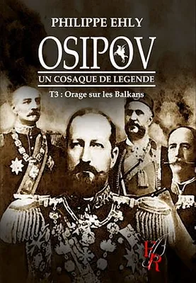 Osipov, un cosaque de légende - Tome 3, Orage sur les Balkans