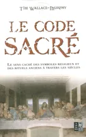 Le code Sacré, le sens caché des symboles religieux et des rituels anciens à travers les siècles