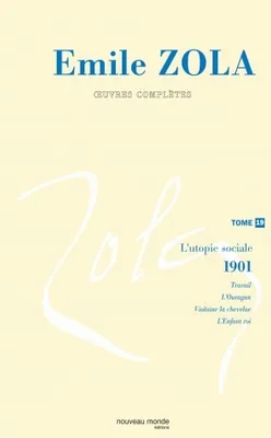Oeuvres complètes / Émile Zola, Tome 19, L'utopie sociale, 1901, Oeuvres complètes d'Emile Zola tome 19, L'utopie sociale. Les quatre évangiles (2) (1901)