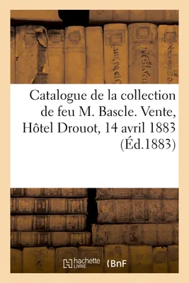 Catalogue de monnaies antiques et modernes de la collection de feu M. Bascle, Vente, Hôtel Drouot, 14 avril 1883