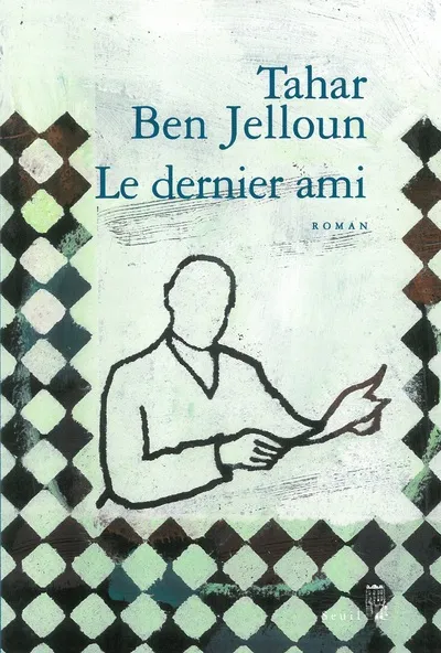 Livres Littérature et Essais littéraires Romans contemporains Francophones Le Dernier Ami, roman Tahar Ben Jelloun