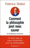 Livres Sciences Humaines et Sociales Philosophie Comment la philosophie peut nous sauver, 22 méditations décisives Fabrice Midal
