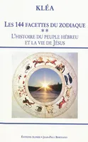 Tome 2, L'horloge cosmique et la Bible, Les 144 facettes du zodiaque / L'histoire du peuple hébreu et la vie de Jésus