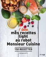 I love mes recettes light au robot Monsieur cuisine, 150 recettes