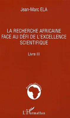 La recherche africaine face au défi de l'excellence scientifique, Livre III