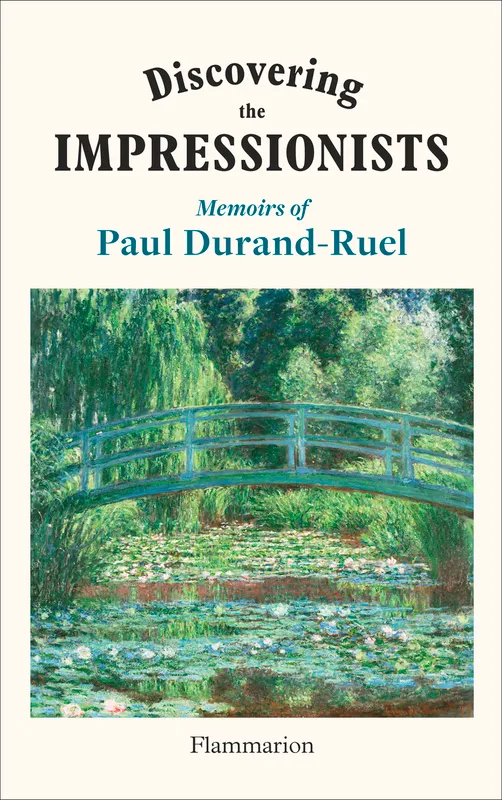 Livres Arts Beaux-Arts Histoire de l'art Discovering the Impressionists, Memoirs of Paul Durand-Ruel Paul Durand-Ruel, Flavie Durand-Ruel