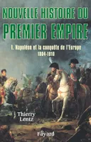 1, Nouvelle histoire du Premier Empire, tome 1, Napoléon et la conquête de l'Europe (1804-1810)