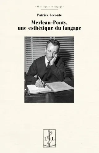 Merleau-Ponty, une esthétique du langage Patrick Leconte