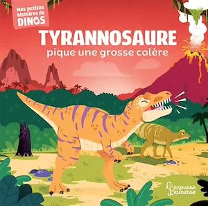 Tyrannosaure pique une colère, Mes petites histoires de dinos