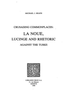 Crusading Commonplaces : La Noue, Lucinge and Rhetoric against the Turks