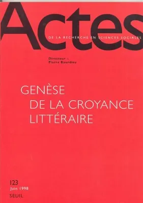 Actes de la recherche en sciences sociales, n° 123, Genèse de la croyance littéraire