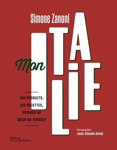 Livres Loisirs Gastronomie Cuisine Mon Italie, 100 produits, 120 recettes, voyages au coeur du terroir Simone Zanoni