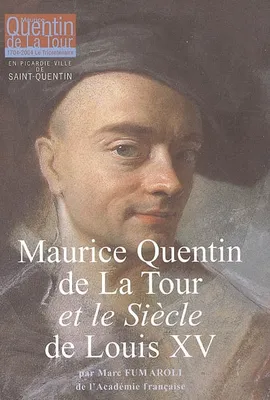 MAURICE QUENTIN DE LA TOUR ET LE SIECLE DE LOUIS XV